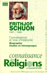 Connaissance Des Religions Hors-Serie Juillet-Octobre 1999 : Frithjof Schuon 1907-1998. Connaissance Et Voie D'Interiorite, Biographie, Etudes Et Temoignages