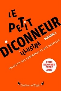  Collectif consonnes & voyelles - Le Petit Diconneur illustré - Volume 1.