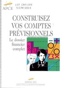  Collectif - Construisez Vos Comptes Previsionnels. Le Dossier Financier Complet.