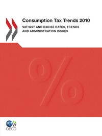  Collectif - Consumption tax trends 2010 - vat/gst and excise rates, trends and administration issues.