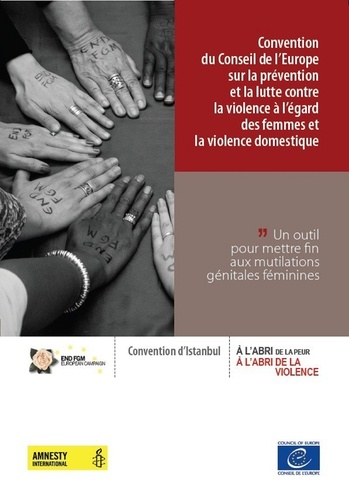  Collectif - Convention du Conseil de l’Europe sur la prévention et la lutte contre la violence à l’égard des femmes et la violence domestique - Un outil pour mettre fin aux mutilations génitales féminines.
