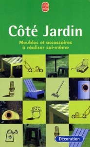  Collectif - Cote Jardin. Meubles Et Accessoires A Realiser Soi-Meme.