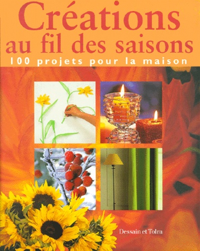  Collectif - Creations Au Fil Des Saisons. 100 Projets Pour La Maison.
