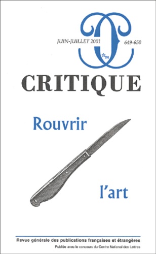  Collectif - Critique N° 649-650 Juin-Juillet 2001 : Rouvrir L'Art.