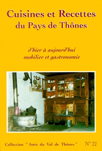  Collectif - Cuisines Et Recettes Du Pays De Thones. D'Hier A Aujourd'Hui, Mobilier Et Gastronomie.