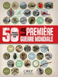 50 choses à savoir sur la Première Guerre Mondiale