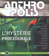 Anthropolis Volume 1 N° 1/2002 : L'hystérie procédurale