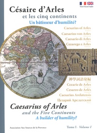  Collectif d'auteurs - Césaire d'Arles et les cinq continents - Tome 1, Un bâtisseur d'humilité ?.