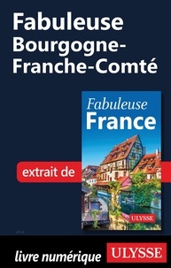  Collectif d'auteurs - GUIDE DE VOYAGE  : Fabuleuse Bourgogne-Franche-Comté.