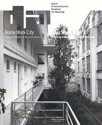  Collectif d'auteurs - Home Work City - Living and Working in the Urban Block.
