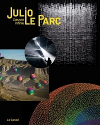  Collectif d'auteurs - Julio Le Parc - L'oeuvre infinie.