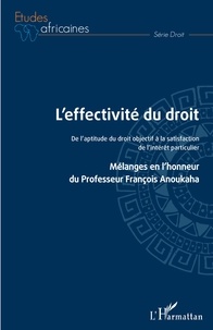  Collectif d'auteurs - L'effectivité du droit - De l'aptitude du droit objectif à la satisfaction de l'intérêt particulier - Mélanges en l'honneur du Professeur François Anoukaha.