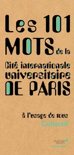 Les 101 mots de la Cité internationale universitaire de Paris à l'usage de tous