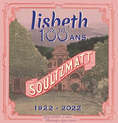  Collectif d'auteurs - Lisbeth 100 ans - Soultzmatt 1922-2022.