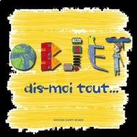 Collectif D'enfants - Objet, dis-moi tout.