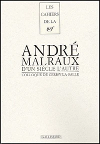 D'Un Siecle L'Autre, Andre Malraux. Actes Du Colloque De Cerisy-La-Salle