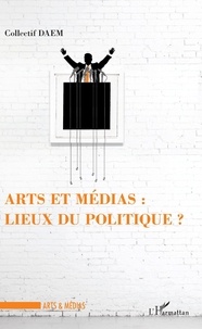  Collectif DAEM - Arts et médias : lieux du politique ?.