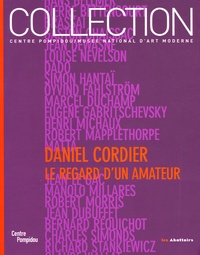  Collectif - Daniel Cordier - Le regard d'un amateur : Donations Daniel Cordier dans les collections du Centre Pompidou Musée national d'art moderne.