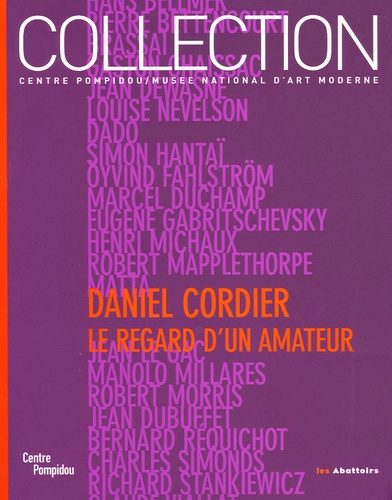  Collectif - Daniel Cordier - Le regard d'un amateur : Donations Daniel Cordier dans les collections du Centre Pompidou Musée national d'art moderne.