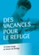 Des vacances pour Le Refuge. 10 textes longs en faveur du Refuge