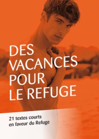  Collectif de 21 Auteurs - Des vacances pour Le Refuge - 21 textes courts en faveur du Refuge.