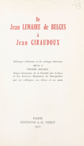 De Jean Lemaire de Belges à Jean Giraudoux. Mélanges d'histoire et de critique littéraire offerts à Pierre Jourda