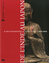  Collectif - De l'Inde au Japon - 10 ans d'acquisitions au Musée Guimet 1996-2006.