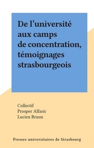  Collectif et Prosper Alfaric - De l'université aux camps de concentration, témoignages strasbourgeois.