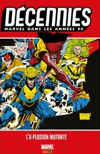  Collectif - Décennies : Marvel dans les années 90 - L'x-plosion mutante.
