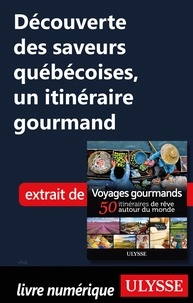  Collectif - Découverte des saveurs québécoises - un itinéraire gourmand.