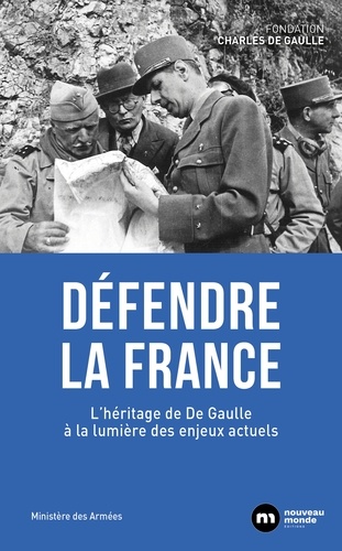 Défendre la France. L'héritage de De Gaulle à la lumière des enjeux actuels