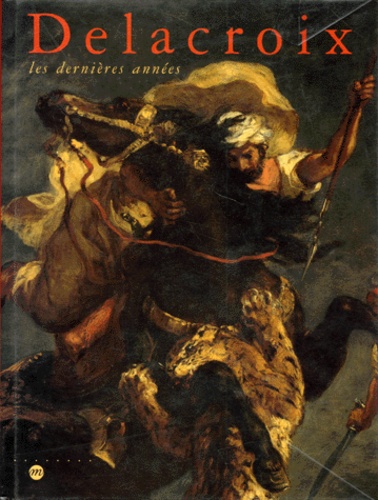  Collectif - Delacroix. Les Dernieres Annees.