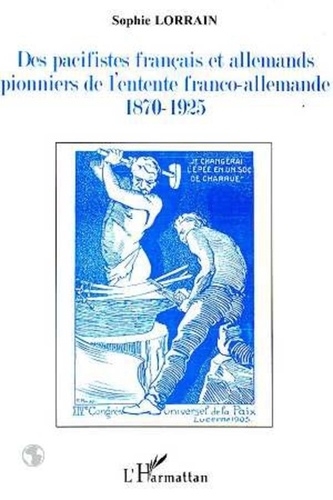  Collectif - Des pacifistes français et allemands, pionniers de l'entente franco-allemande - 1871-1925.