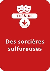  Collectif et Florian Dierendonck - THEATRALE  : Des sorcières sulfureuses - Une pièce de théâtre à télécharger.