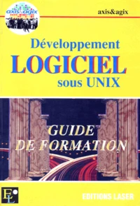 Developpement Logiciel Sous Unix. Guide De Formation
