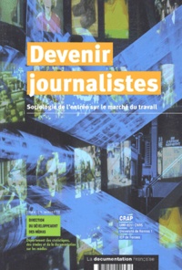 Collectif - Devenir Journalistes. Sociologie De L'Entree Sur Le Marche Du Travail.