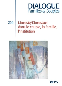 Dialogue 253 - Incestuel et incestes dans la famille, le couple et l'institution