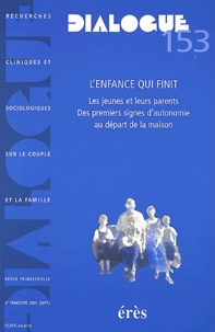  Collectif - Dialogue N° 153 3eme Trimestre 2001 : L'Enfance Qui Finit. Les Jeunes Et Leurs Parents, Des Premiers Signes D'Autonomie Au Depart De La Maison.