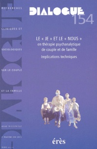  Collectif - Dialogue N° 154 4eme Trimestre 2001 : Le " Je " Et Le " Nous " En Therapie Psychanalytique De Couple Et De Famille. Implications Techniques.