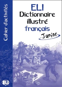 Dictionnaire Illustre Francais Junior. Cahier D'Activites