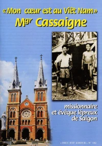 Dieu Est Amour N° 182 : " Mon Coeur Est Au Viet Nam " Mgr Cassaigne Missionnaire Et Eveque Lepreux De Saigon