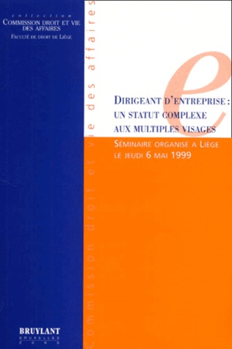  Collectif - Dirigeant D'Entreprise : Un Statut Complexe Aux Multiples Visages. Seminaire Organise A Liege Le Jeudi 6 Mai 1999.