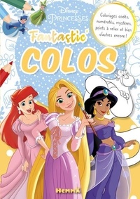  Collectif - Disney Princesses - Fantastic' Colos - Coloriages codés, numérotés, mystères, points à relier et bien d'autres encore !.