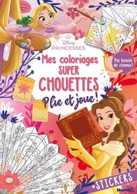 Collectif - Disney Princesses - Mes coloriages super chouettes - Plie et joue ! - + Stickers - Pas besoin de ciseaux !.