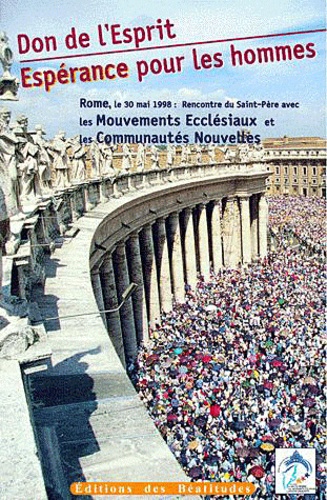  Collectif - Don De L'Esprit, Esperance Pour Les Hommes. Rome, Le 30 Mai 1998 :  Rencontre Du Saint-Pere Avec Les Mouvements Ecclesiaux Et Les Communautes Nouvelles.