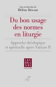  Collectif et  BRICOUT HELENE - DU BON USAGE DES NORMES EN LITURGIE - APPROCHE THEOLOGIQUE ET SPIRITUELLE APRES VATICAN II.