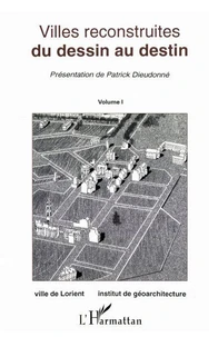 DU DESSIN AU DESTIN. Villes reconstruites, actes  du deuxièmes colloque international des villes reconstruites