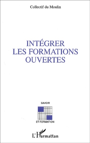  Collectif du Moulin - Integrer Les Formations Ouvertes. Resultats Et Analyse D'Une Conference De Consensus.