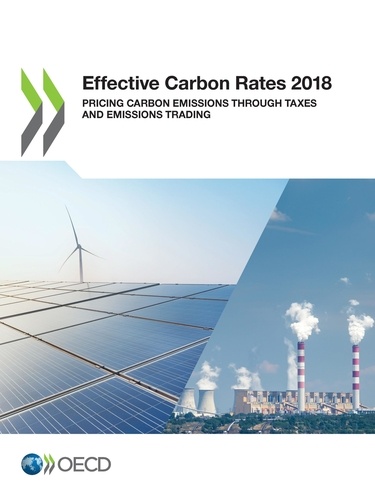 Effective Carbon Rates 2018. Pricing Carbon Emissions Through Taxes and Emissions Trading
