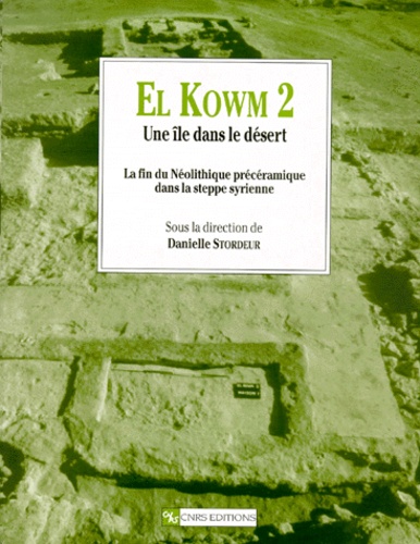 Collectif - El Kowm 2, Une Ile Dans Le Desert. La Fin Du Neolithique Preceramique Dans La Steppe Syrienne.